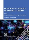 La riforma del mercato audiovisivo europeo: Con prefazione di Roberto Viola. E-book. Formato PDF ebook