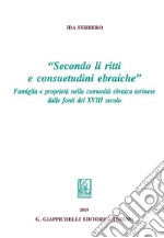 “Secondo li ritti e consuetudini ebraiche”: Famiglia e proprietà nella comunità ebraica torinese del settecento. E-book. Formato PDF ebook