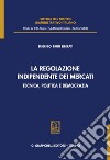 La regolazione indipendente dei mercati: Tecnica, politica e democrazia.. E-book. Formato PDF ebook di Eugenio Bruti Liberati