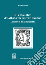 Il Fondo antico della Biblioteca centrale giuridica - e-Book: Le edizioni del Cinquecento. E-book. Formato PDF ebook