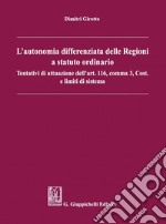 L'autonomia differenziata delle Regioni a statuto ordinario: Tentativi di attuazione dell'art.116, comma 3, Cost. e limiti di sistema. E-book. Formato PDF ebook