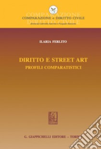 Diritto e Street Art: Profili comparatistici. E-book. Formato PDF ebook di Ilaria Ferlito