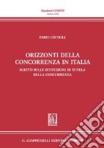 Orizzonti della concorrenza in Italia: Scritti sulle Istituzioni di tutela della concorrenza. E-book. Formato PDF ebook