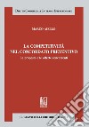 La competitività nel concordato preventivo: Le proposte e le offerte concorrenti. E-book. Formato PDF ebook di Marco Aiello