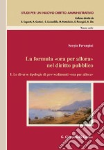 La formula «ora per allora» nel diritto pubblico - e-Book: I. Le diverse tipologie di provvedimenti «ora per allora». E-book. Formato PDF ebook