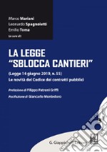 La legge 'sblocca cantieri': (Legge 14 giugno 29019 n. 55). Le novità del Codice dei contratti pubblici. E-book. Formato PDF ebook