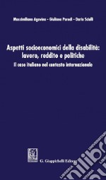 Aspetti socioeconomici della disabilità: lavoro, reddito e politiche: Il caso italiano nel contesto internazionale. E-book. Formato PDF ebook