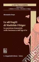 Le ali fragili di Mathilde Fibiger: La questione femminile nella Danimarca dell'age d'or. E-book. Formato PDF