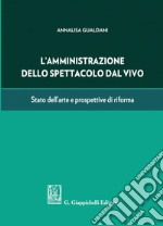 L'amministrazione dello spettacolo dal vivo: Stato dell'arte e prospettive di riforma. E-book. Formato PDF ebook