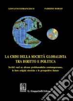 La crisi della società globalista tra diritto e politica: Scritti vari su alcune problematiche contemporanee, le loro origini storiche e le prospettive future. E-book. Formato PDF ebook