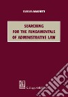 Searching for the Fundamentals of Administrative Law. E-book. Formato PDF ebook di Barbara Marchetti