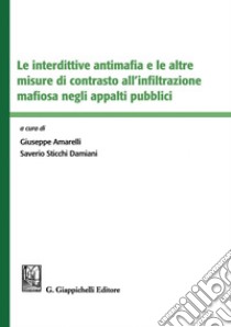 Le interdettive antimafia e le altre misure di contrasto all'infiltrazione mafiosa negli appalti pubblici. E-book. Formato PDF ebook di Saverio Sticchi Damiani