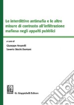 Le interdettive antimafia e le altre misure di contrasto all'infiltrazione mafiosa negli appalti pubblici. E-book. Formato PDF ebook