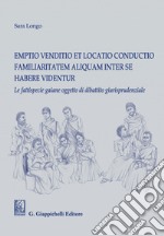 Emptio venditio et locatio conductio familiaritatem aliquam inter se habere videntur: Le fattispecie gaiane oggetto di dibattito giurisprudenziale. E-book. Formato PDF