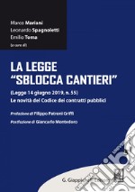 La legge 'sblocca cantieri': (Legge 14 giugno 29019 n. 55). Le novità del Codice dei contratti pubblici. E-book. Formato EPUB ebook