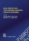 Data protection tra Unione Europea, Italia e Svizzera. E-book. Formato PDF ebook