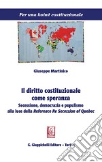 Il diritto costituzionale come speranza: Secessione, democrazia e populismo alla luce della Reference Re Secession of Quebec. E-book. Formato PDF ebook