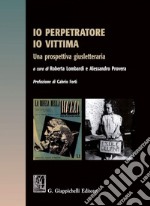 Io perpetratore io vittima: Una prospettiva giusletteraria. E-book. Formato PDF ebook