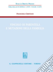 Vincolo di parentela e mutazioni della famiglia. E-book. Formato PDF ebook di Francesca Cristiani