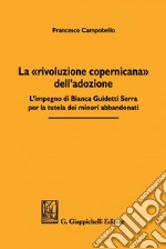 La «rivoluzione copernicana» dell'adozione: L'impegno di Bianca Guidetti Serra per la tutela dei minori abbandonati. E-book. Formato PDF ebook