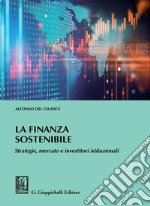 La Finanza Sostenibile: Strategie, mercato e investitori istituzionali. E-book. Formato PDF ebook