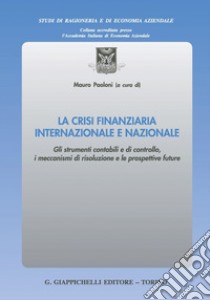 La crisi finanziaria internazionale e nazionale: Gli strumenti contabili e di controllo, i meccanismi di risoluzione e le prospettive future. E-book. Formato PDF ebook di Mauro Paoloni