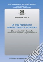 La crisi finanziaria internazionale e nazionale: Gli strumenti contabili e di controllo, i meccanismi di risoluzione e le prospettive future. E-book. Formato PDF ebook