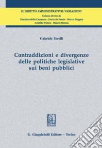 Contraddizioni e divergenze delle politiche legislative sui beni pubblici. E-book. Formato PDF ebook di Gabriele Torelli