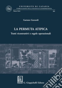 La permuta atipica: Tratti ricostruttivi e regole operazionali. E-book. Formato PDF ebook di Gaetano Guzzardi