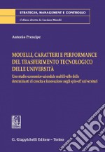 Modelli, caratteri e performance del trasferimento tecnologico delle università: Uno studio economico-aziendale multilivello delle determinanti di crescita e innovazione negli spin-off universitari. E-book. Formato PDF ebook