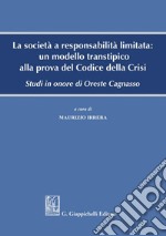 La società a responsabilità limitata: un modello transtipico alla prova del Codice della Crisi: Studi in onore di Oreste Cagnasso. E-book. Formato PDF ebook