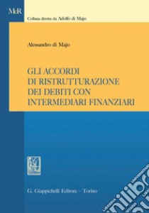 Gli accordi di ristrutturazione dei debiti con intermediari finanziari. E-book. Formato PDF ebook di Alessandro di Majo