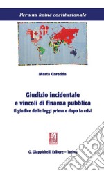 Giudizio incidentale e vincoli di finanza pubblica: Il giudice delle leggi prima e dopo la crisi. E-book. Formato PDF ebook