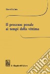 Il processo penale ai tempi della vittima. E-book. Formato PDF ebook