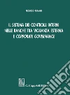 Il sistema dei controlli interni nelle banche tra vigilanza esterna e Corporate governance. E-book. Formato PDF ebook di Federico Riganti