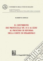 Il contributo dei Protocolli nn. 15 e 16 Cedu al processo di riforma della Corte di Strasburgo - e-Book. E-book. Formato PDF ebook