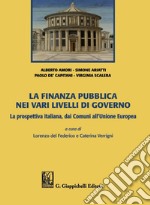 La finanza pubblica nei vari livelli di governo: La prospettiva italiana, dai Comuni all'Unione Europea. E-book. Formato PDF ebook