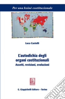 L'autodichia degli organi costituzionali: Assetti, revisioni, evoluzioni. E-book. Formato PDF ebook di Luca Castelli