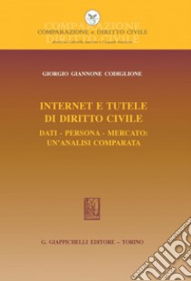 Internet e tutele di diritto civile: Dati - Persona - Mercato: un'analisi comparata. E-book. Formato PDF ebook di Giogio Giannone Codiglione