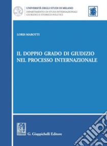 Il doppio grado di giudizio nel processo internazionale. E-book. Formato PDF ebook di Loris Marotti