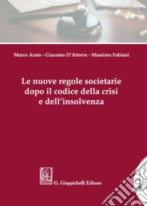 Le nuove regole societarie dopo il codice della crisi e dell’insolvenza. E-book. Formato PDF ebook di Giacomo D'Attorre