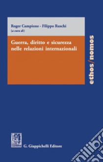 Guerra, diritto e sicurezza nelle relazioni internazionali. E-book. Formato PDF ebook di Filippo Ruschi