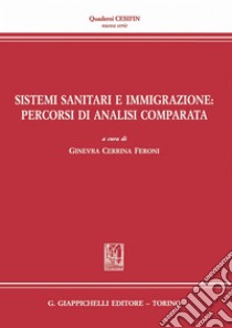 Sistemi sanitari e immigrazione: percorsi di analisi comparata. E-book. Formato PDF ebook di Ginevra Cerrina Feroni