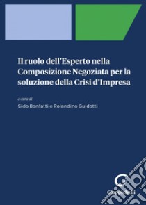 Il ruolo dell'Esperto nella Composizione Negoziata per la soluzione della Crisi d'Impresa - e-Book. E-book. Formato EPUB ebook di Matteo Lucenti