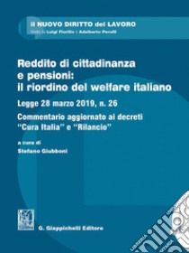 Reddito di cittadinanza e pensioni: il riordino del welfare italiano: Legge 28 marzo 2019, n. 26. Commentario aggiornato ai decreti 