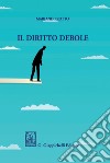 Il diritto debole. E-book. Formato PDF ebook di Mariano Protto