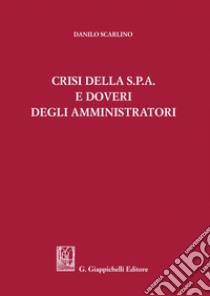 Crisi della s.p.a. e doveri degli amministratori. E-book. Formato PDF ebook di Danilo Scarlino