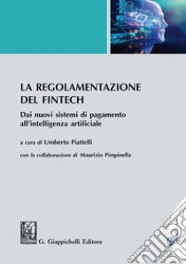 La regolamentazione del Fintech: Dai nuovi sistemi di pagamento all'intelligenza artificiale. E-book. Formato PDF ebook di Maurizio Pimpinella