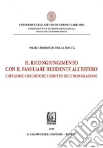 Il ricongiungimento con il familiare residente all'estero: Categorie civilistiche e diritto dell'immigrazione. E-book. Formato PDF ebook