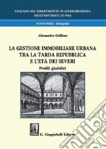 La gestione immobiliare urbana tra la tarda repubblica e l'età dei Severi: Profili giuridici. E-book. Formato PDF